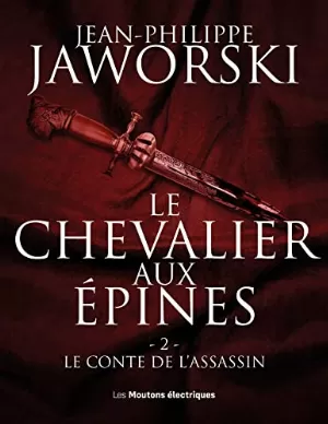 Jean-Philippe Jaworski – Le Chevalier aux épines, Tome 2 : Le conte de l'assassin